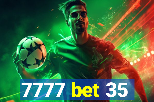 7777 bet 35